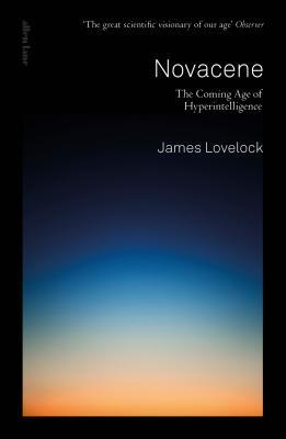 Novacene: The Coming Age of Hyperintelligence by James Lovelock.